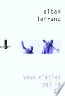 Vous n'étiez pas là