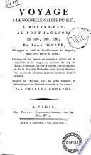 Voyage à la nouvelle Galles du Sud, à Botany-bay, au Port Jackson, en 1787, 1788, 1789; par John White ... Traduit de l'Anglais, avec des notes critiques et philosophiques sur l'histoire naturelle et les mœurs; par Charles Pougens