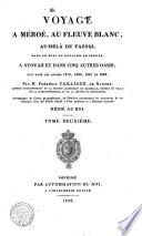 Voyage a Meroe, au fleuve Blanc, au-dela de Fazoql, dans le midi du royaume de Sennar, a Syouah et dans cinq autres oasis; fait dans les annees 1819, 1820, 1821 et 1822, par M. Frederic Cailliaud ... Accompagne de cartes geographiques, de planches representant les monumens de ces contrees, avec des details relatifs a l'etat moderne et a l'histoire naturelle