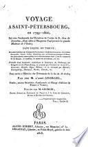Voyage à Saint-Pétersbourg, en 1799-1800, fait avec l'ambassade des chevaliers de l'ordre de St. Jean de Jérusalem, etc. Précédé d'un itinéraire statistique et historique de Fribourg (en Brisgau) à St. Pétersbourg, etc. Pour servir à l'histoire des événemens de la fin du 18e siècle: par feu M. l'Abbé Georgel: publiés par M. Georgel, ancien avocat, etc