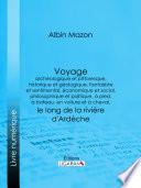 Voyage archéologique et pittoresque, historique et géologique, fantaisiste et sentimental, économique et social, philosophique et politique, à pied, à bateau, en voiture et à cheval, le long de la rivière d'Ardèche