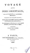 Voyage aux Indes orientales, par le P. Paulin .... Traduit de l'italien par M*** [Jos. Marchena], avec les observations de MM. Anquetil du Perron, J. R. Forster et Silvestre de Sacy; Et une dissertation de M. Anquetil sur la propriete individuelle et foncière dans l'Inde et en Egypte