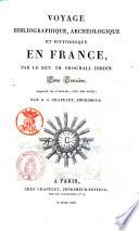 Voyage bibliographique, archéologique et pittoresque en France, par le Rév. Th. Frognall Dibdin. Tome premier [-quatrième], traduit de l'anglais, avec des notes, par Théod. Licquet ..