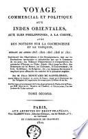 Voyage commercial et politique aux Indes Orientales, aux Iles Philippines, a la Chine, avec des notions sur la Cochinchine et le Tonquin, pendant les années 1803, 1804, 1805, 1806 et 1807, contenant ...