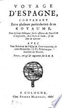Voyage d'Espagne, contenant Entre plusieurs particularitez de ce royaume, Trois Discours Politiques sur les affaires du Protecteur d'Angleterre, de la Reine de Suede, et du Duc de Loraine. Avec Une Relation de l'Estat et Gouvernement de cette Monarchie, et une Relation particuliere de Madrid (etc.)