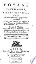 Voyage d'Espagne, fait en l'annee 1755; avec des notes historiques, geographiques & critiques et une table raisonnée des tableaux & autres peintures de Madrid, de l'Escurial, de Saint-Ildefonse, &c ...
