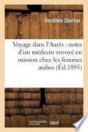 Voyage Dans L'Aures: Notes D'Un Medecin Envoye En Mission Chez Les Femmes Arabes