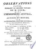 Voyage dans l'hemisphere austral, et autour du monde, fait sur les vaisseaux de roi, l'Aventure, & la Resolution, en 1772, 1773, 1774 & 1775. Ecrit par Jacques Cook, ... dans lequel on a insere la relation du capitaine Furneaux, & celle de Mm. Forster. Traduit de l'anglois. Ouvrage enrichi de plans, de cartes, de planches, de portraits, & de vues de pays, dessines pendant l'expedition, par M. Hodges. Tome premier [-cinquieme]