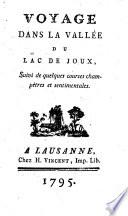 Voyage dans la vallee du lac de Joux, suivi de quelques courses champetres et sentimentales