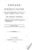 Voyage de Bengale en Angleterre par les parties septentrionales de l'Indostan, par Cachesmir, l'Afganistan, la Perse et la Russie. De George Forster ... Traduit de l'anglois