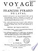 Voyage de François Pyrard, de Laval, contenant sa navigation aux Indes Orientales, Maldives, Moluques, & au Brésil... Avec une description exacte des moeurs,... Divisé en trois parties. Nouvelle édition, reveuë, corrigée & augmentée de divers traitez & relations curieuses. Avec des Observations Géographiques sur le présent Voyage... par Le Sieur Du Val...