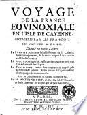 Voyage de la France equinoxiale en l'isle de Cayenne, entrepris par les francois en l'année 1652. Diuisé en trois liures ... Par Me Antoine Biet, prestre, curé de Ste Geneviéve de Senlis ...