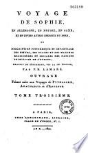 Voyage de Sophie, en Allemagne, en Prusse, en Saxe, et en divers autres endroits du Nord, ou Description pittoresque et impartiale des moeurs, des usages et des maximes religieuses et sociales des nations primitives de l'Europe