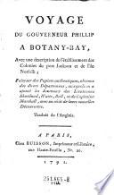 Voyage du --- a Botany-Bay, avec une description de l'etablissement des Colonies du port Jackson et de l'ile Norfolk. ... trad. de l'Anglois