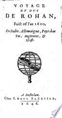 Voyage Dv Dvc De Rohan, Faict en l'an 1600, En Italie, Allemaigne, Pays-bas Vni, Angleterre, & Escosse