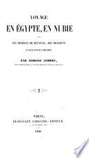 Voyage en Egypte, en Nubie, dans les deserts de Beyouda, des Bicharys et sur les cotes de la mer Rouge