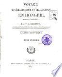 Voyage mineralogique et geologique, en Hongrie, pendant l'annee 1818; par F.-S. Beudant, ... relation historique. Tome premier \-quatrieme!