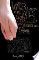 Voyager a Travers les Mondes Paralleles pour Atteindre vos Reves