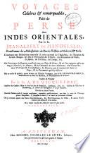 Voyages celebres & remarquables, faits de Perse aux Indes orientales, par le sr._Jean-Albert de Mandelslo ... Contenant une descriptionnouvelle & tres-curieuse de l'Indostan, de l'empire du_Grand-Mogul, des iles & presqu'iles de l'Orient, des royaumes de Siam, du Japon, de la Chine, du Congo, &c. ... Mis en ordre & publiez, apres la mort de l'illustre voyageur, par le sr. Adam Olearius ... Traduits de l'original par le sr. A. De Wicquefort ... Divisez en deux parties. Tome premier [-Tome second]