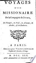 Voyages d'un missionaire de la Compagnie de Jesus, en Turquie, en Perse, en Armenie, en Arabie, & en Barbarie