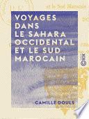 Voyages dans le Sahara occidental et le sud marocain