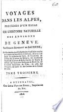 Voyages dans les Alpes, précédés d'un essai sur l'histoire naturelle des environs le Genève