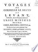 Voyages de Corneille le Bruyn au Levant, c'est-à-dire, dans les principaux endroits de l'Asie Mineure, dans les isles de Chio, Rhodes, Chypre, &c