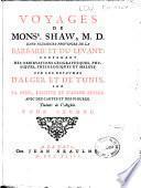 Voyages de Monsr. Shaw, M.D. dans plusieurs provinces de la Barbarie et du Levant