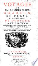 Voyages de Mr. Le Chevalier Chardin, en Perse, et autres lieux de l'Orient...Enrichi d'un grand nombre de belles Figures en Taille-douce, représentant les Antiquitez & les Choses remarquables du Pais