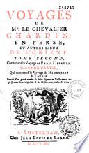 Voyages de Mr. Le Chevalier Chardin, en Perse, et autres lieux de l'Orient...Enrichi d'un grand nombre de belles Figures en Taille-douce, représentant les Antiquitez & les Choses remarquables du Pais