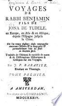 Voyages de Rabbi Benjamin fils de Jona de Tudele, en Europe, en Asie & en Afrique, depuis l'Espagne jusqu'à la Chine