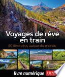 Voyages de rêve en train - 50 itinéraires autour du monde