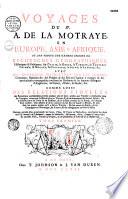Voyages du Sr. A. de La Motraye, en Europe, Asie et Afrique. Où l'on trouve une grande variété de recherches géographiques, historiques & politiques, sur l'Italie, la Grèce, la Turquie, la Tartarie, Crimée & Nogaye, la Circassie, la Suède et la Laponie, &c., avec des remarques instructives sur les moeurs, coutumes et opinions,... Tome premier [-second]