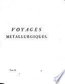 Voyages metallurgiques, ou Recherches et Observations sur les mines et forges de fer ... en Allemagne, Suede, Norwege, Angleterre et Ecosse. Suivies d'un Mémoire sur la circulation de l'air dans les mines, et d'une notice de la Jurisprudence des mines de Charbon dans le Pays de Liege. ... Publiés par G. Jars [the Younger].