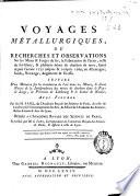 Voyages métallurgiques ou Recherches et observations sur les mines et forges de fer, la fabrication de l'acier, celle du fer-blanc, & plusieurs mines de charbon de terre, faites depuis l'année 1757 jusques et compris 1769, en Allemagne, Suéde, Norwege, Angleterre et Ecosse