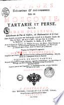 Voyages Très-curieux & très-renommez faits en Moscovie, Tartarie et Perse, Par le Sr. Adam Olearius,...traduits de l'Original & augmentez par le Sr. De Wicquefort,...Divisez en deux parties. Nouvelle Editon revûe & corrigée exactement, augmentée considerablement, tant dans le Corps de l'Ouvrage, que dans les Marginales, & surpassant en bonté & en beauté les précedentes Editions. A quoi on a joint des Cartes Geographiques, des Représentations des Villes, & autres Taille-douces très belles & très-exactes