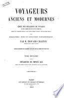 Voyageurs anciens et modernes, ou Choix des relations de voyages les plus interessantes et les plus instructives depuis le cinquieme siecle avant Jesus-Christ jusq'au dix-neuvieme siecle avec biographies, notes et indications iconographiques par Edouard Charton