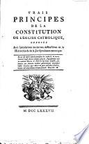Vrais Principes de la constitution de l'église catholique