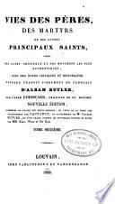 Vries des péres, des martyrs, et des autres principaux saints tirées des actes originaux et des monumens les plus authentiques, avec des notes critiques et historiques