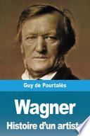 Wagner, Histoire d'un artiste