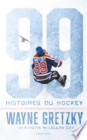 Wayne Gretzky : 99 histoires du hockey