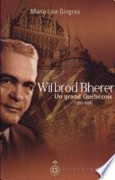 Wilbrod Bherer : un grand Québécois, 1905-1998