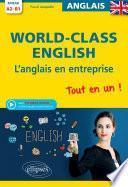 World-Class English. L'anglais en entreprise. Tout en un ! Grammaire, vocabulaire, conversation, conseils. A2-B1 (avec fichiers audio)