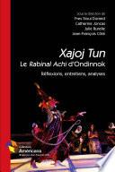 Xajoj Tun. Le Rabinal Achi d'Ondinnok. Réflexions, entretiens, analyses