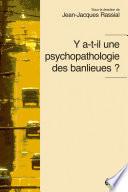 Y a-t il une psychopathologie des banlieues ?