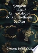 Yangben = (Egal) Le Catalogue de la Bibliothèque de Dieu