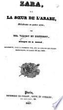 Zara, ou le Sœur de l'Arabe, mélodrame en quatre actes [and in prose], etc