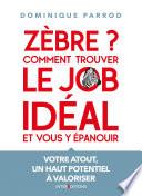 Zèbre ? Comment trouver le job idéal et vous y épanouir